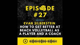 Episode #27: Evan Silberstein - Everything You Need to Know to Get Better at Beach Volleyball as ...