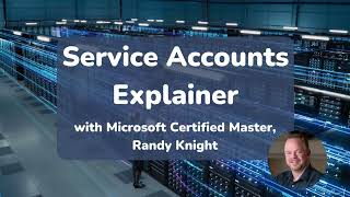 SQL Service Accounts 11 min EXPLAINER with Randy Knight