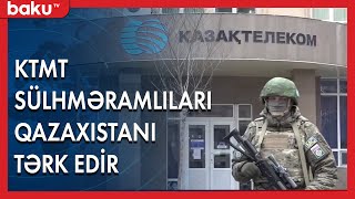 KTMT Sülhməramlıları Qazaxıstanı tərk edir - BAKU TV