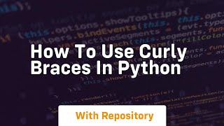 How to use curly braces in python