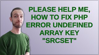 Please Help Me, How to Fix PHP Error Undefined Array Key "srcset"