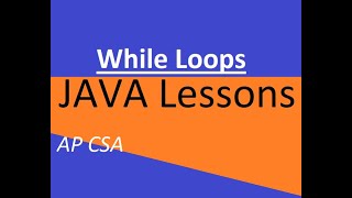 AP CSA Unit 4 While Loops