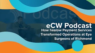 eCW Podcast: How healow Payment Services Transformed Operations at Eye Surgeons of Richmond