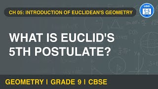 Explanation of Euclid's 5th postulate | Introduction to Euclidean's Geometry | Geometry | Class 9