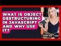 What Is Object Destructuring In JavaScript And Why Use It? - JavaScript Toolkit