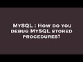 MySQL : How do you debug MySQL stored procedures?