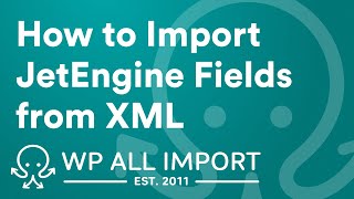 How to Import JetEngine Fields from XML