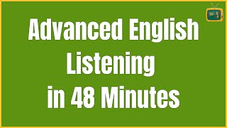 Advanced English Listening in 48 Minutes | Improve English Speaking Practice and Listening Skills ✔