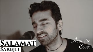Salamat (Arijit Singh) | Acoustic Unplugged Cover Apratim | Sarbjit | Randeep Hooda, Aishwarya Rai