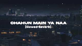Chahun Main Ya Naa - | Slowed + Reverb | Lyrics | Aashiqui 2 | | Asthestic Songs | Use Headphones🎧🎧