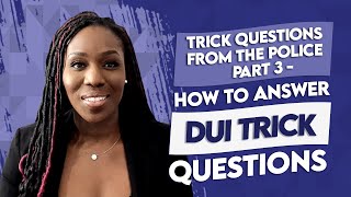 Trick Questions From the Police Pt. 3. - How to Answer DUI Trick Questions