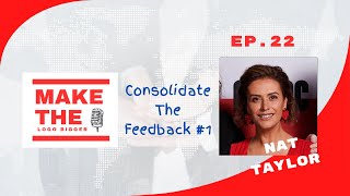 Ep. 22 - Consolidate The Feedback #1 (Nat Taylor)