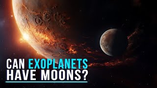 The Quest For Exomoons: Are We Close To Finding Another Earth?