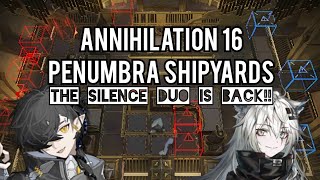 [Arknights] Annihilation 16 - Penumbra Shipyards with The Silence Duo