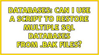 Databases: Can I use a script to restore multiple SQL databases from .bak files?