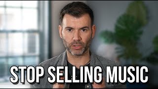 STOP SELLING MUSIC!