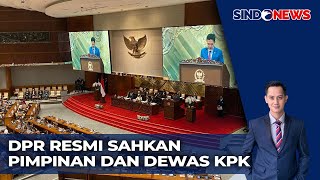 [FULL] Tok! DPR Resmi Sahkan 5 Pimpinan dan Dewas KPK Periode 2024-2029 - Sindo Malam 05/12