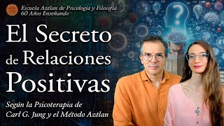 El Secreto de Relaciones Positivas - según la Psicoterapia de C. G. Jung y el Método Aztlan