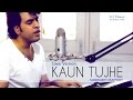 Kaun Tujhe | M.S. DHONI -THE UNTOLD STORY | Armaan Malik | Siddharth Rajpoot(Cover Male)