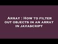 Array : How to filter out objects in an array in javascript