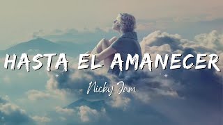 Hasta el Amanecer - Nicky Jam (Lyrics/Letra)