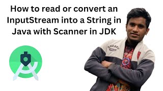 How to read or convert an InputStream into a String in Java using Scanner in JDK - Android Studio