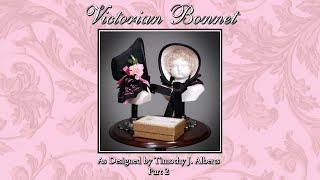 Making the Grovian Victorian Bonnet with Timothy J. Alberts Part: 2