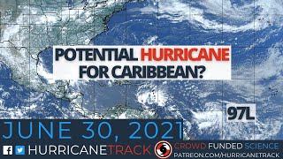 Watching the potential for a hurricane in the eastern Caribbean -- June 30, 2021