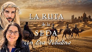 La verdad tras la RUTA DE LA SEDA, con EVA TOBALINA