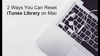 2 Ways to Clear iTunes Library on Mac