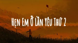 Anh phải làm gì để em đừng nghĩ em không quan trọng...Hẹn Em Ở Lần Yêu Thứ 2 | Nhạc Lofi Hot 2023