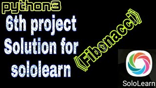 python3 6th project Solution for sololearn FIBBONACCI| 6th problem Solution | fibonacci