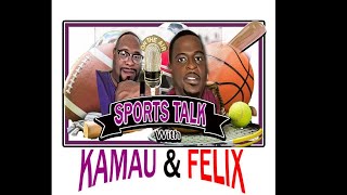 Sports Talk with Kamau \u0026 Felix