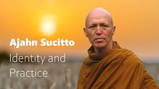 Ajahn Sucitto – How Identity Relates to our Suffering, Liberation and Practice