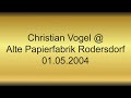 Christian Vogel @ Alte Papierfabrik Rodersdorf 01.05.04