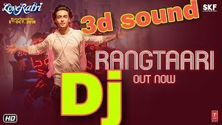 Rangtaari 3D SOUND DJ || REMIX  | Loveratri | Aayush Sharma | Warina Hussain | Yo Yo Honey Singh |