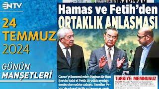 Hamas ve Filistinli Gruplarla Ortaklık Anlaşması İmzalandı! | Gazete Manşetleri - 24 Temmuz 2024