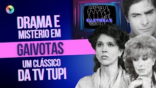 GAIVOTAS: SUSPENSE E GRANDE ELENCO NUMA DAS ÚLTIMAS NOVELAS DA TV TUPI | TBT DA TV