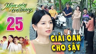 MÙA SẬY TRỔ BÔNG Tập 25 - Oanh thừa nhận dựng chuyện với Sậy để tránh tai tiếng 🔥 PHIM VIỆT NAM 2024