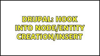 Drupal: Hook into node/entity creation/insert