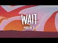 Maroon 5 - Wait (Lyrics)