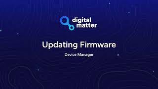 How to Update Firmware on Digital Matter Devices - Device Manager