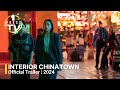 INTERIOR CHINATOWN | Official Trailer | 2024