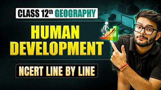 Human Development | Class 12 Geography Chapter 3 | NCERT Full Chapter