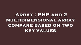 Array : PHP and 2 multidimensional array compare based on two key values