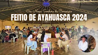 Feitio de Ayahuasca 2024 no Céu Nossa Senhora da Conceição #ayahuasca #xamanismo