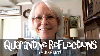 Quarantine Reflections with Jan Gilbert