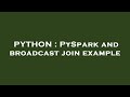 PYTHON : PySpark and broadcast join example