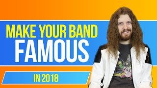 How to Make Your Band FAMOUS in 2018