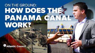 On the ground: How does the Panama Canal work?